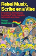 Rebel Musix, Scribe on a Vibe: Frontline Adventures Linking Punk, Reggae, Afrobeat and Jazz by Vivien Goldman