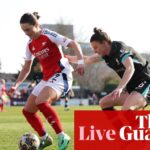 Arsenal v Liverpool: Women’s FA Cup quarter-final – live